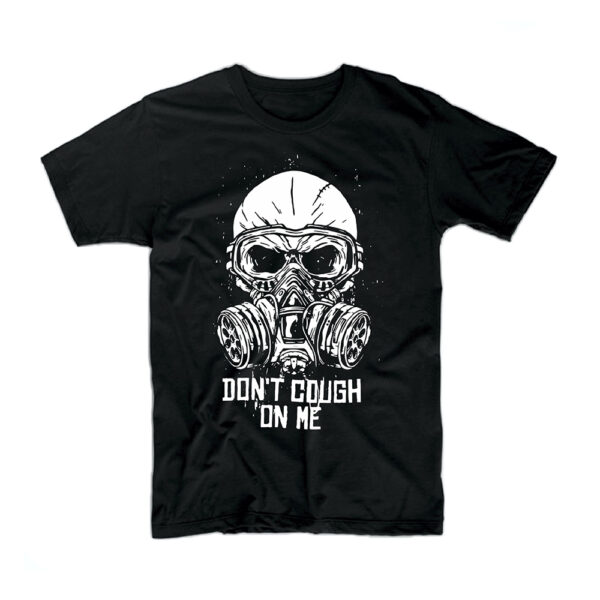 Don t cough on me T-Shirt